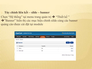 Tùy chỉnh liên kết – silde – banner
Chọn “Hệ thống” tại menu trang quản trị  “Thiết kế ”
”Banner” hiển thị các mục hiệu chỉnh silde cùng các banner
quảng cáo được cài đặt tại module
 