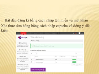 Bắt đầu đăng kí bằng cách nhập tên miền và mật khẩu
Xác thực đơn hàng bằng cách nhập captcha và đồng ý điêu
kiện
 