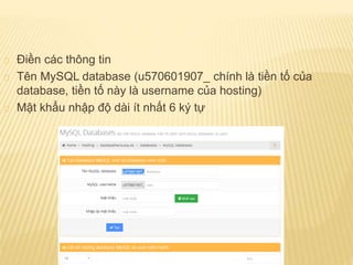 Điền các thông tin
Tên MySQL database (u570601907_ chính là tiền tố của
database, tiền tố này là username của hosting)
Mật khẩu nhập độ dài ít nhất 6 ký tự
 