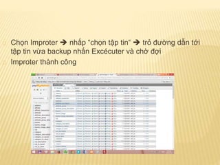 Chọn Improter  nhấp “chọn tập tin“  trỏ đường dẫn tới
tập tin vừa backup nhấn Excécuter và chờ đợi
Improter thành công
 