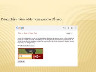 Dùng phần mềm addurl của google để seo
 