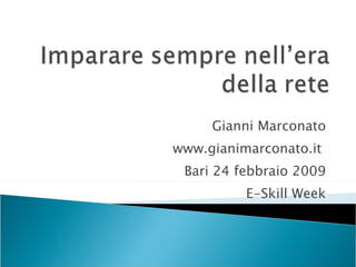 Gianni Marconato www.gianimarconato.it  Bari 24 febbraio 2009 E-Skill Week 