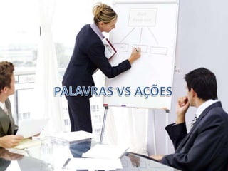 PALAVRAS VS AÇÕES