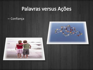 ConfiançaPalavras versus Ações