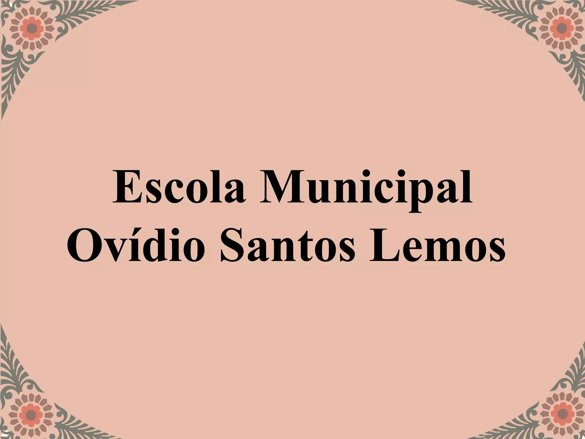 Escola Municipal
Ovídio Santos Lemos
 