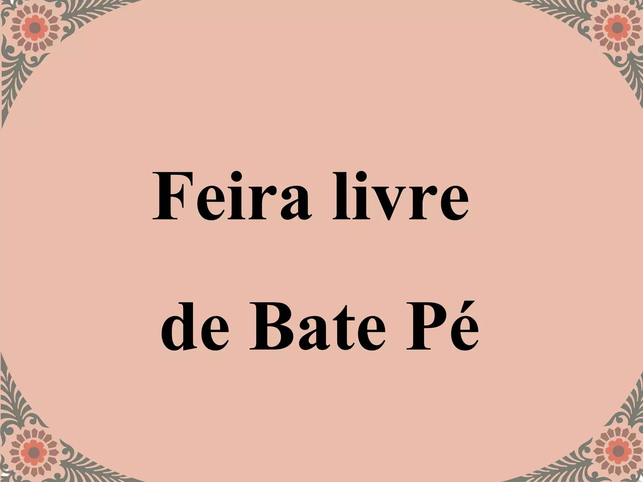 Feira livre
de Bate Pé
 