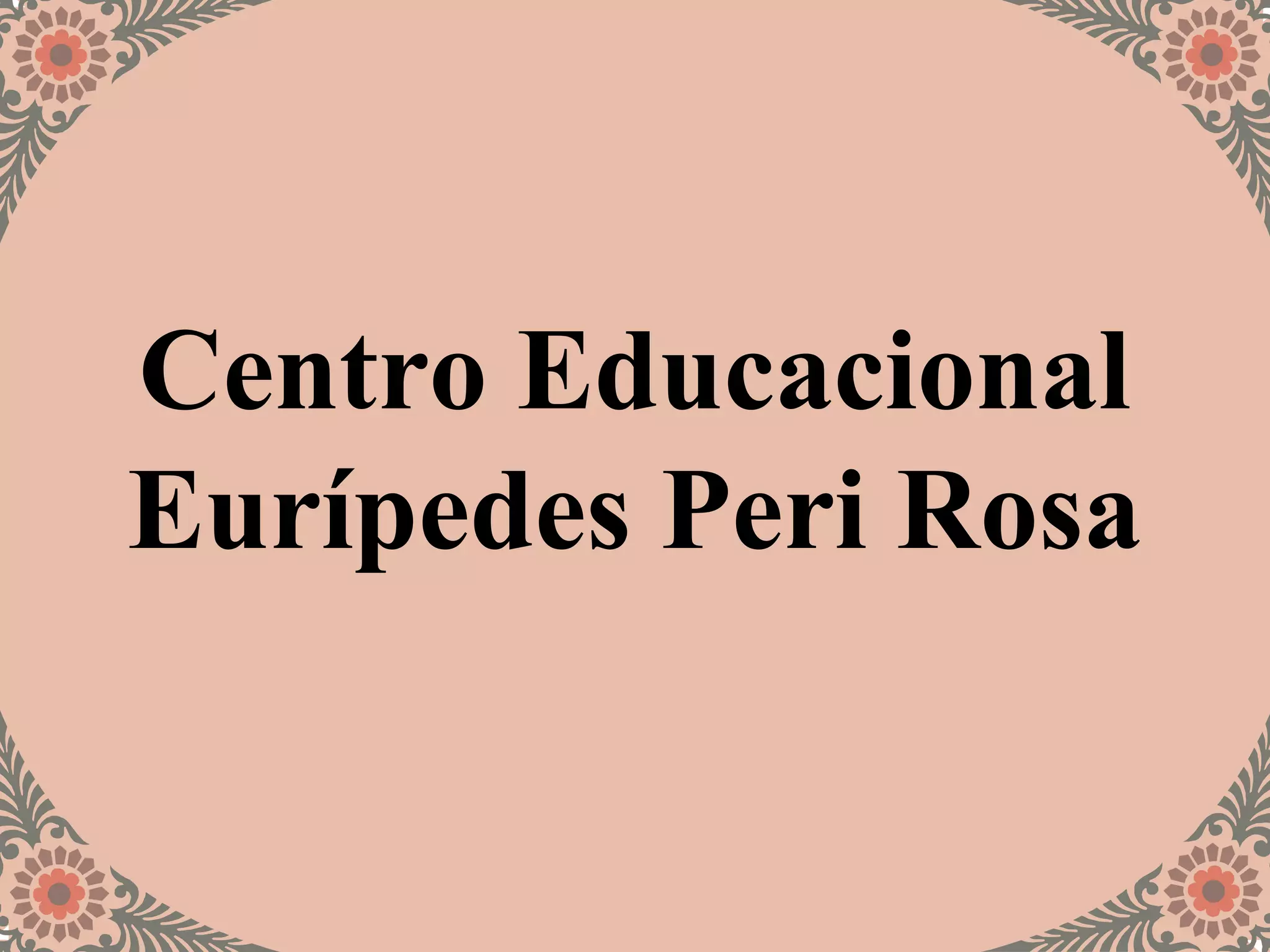 Centro Educacional
Eurípedes Peri Rosa
 