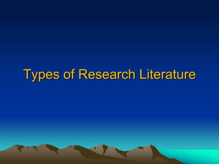 Types of Research Literature
 