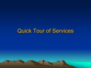 Quick Tour of Services
 