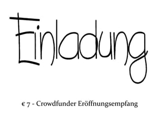 € 7 - Crowdfunder Eröffnungsempfang
 