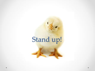 Stand up!
 