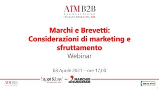 1
Marchi e Brevetti:
Considerazioni di marketing e
sfruttamento
Webinar
08 Aprile 2021 – ore 17,00
 