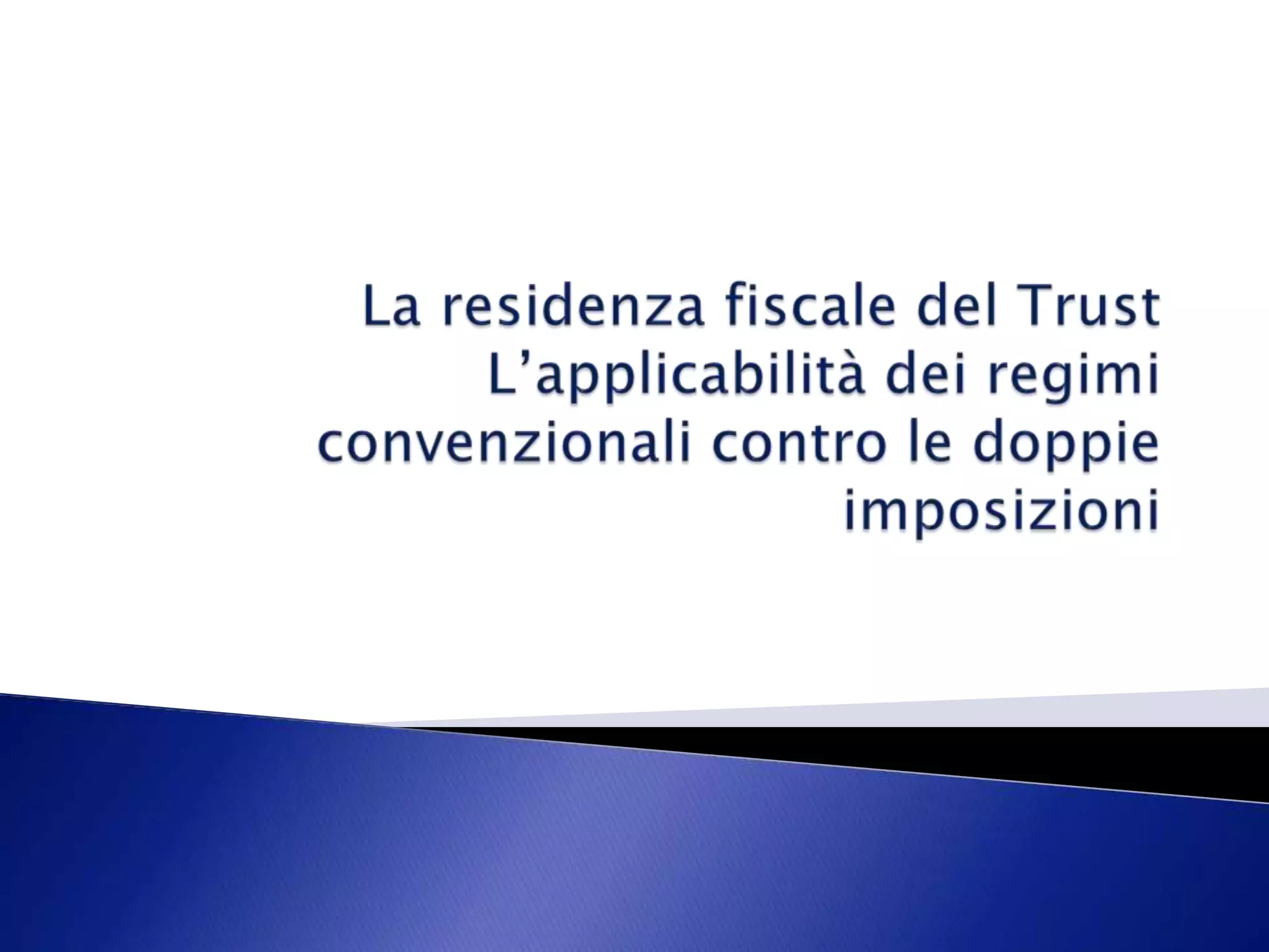 La residenza fiscale del TrustL’applicabilità dei regimi convenzionali contro le doppie imposizioni