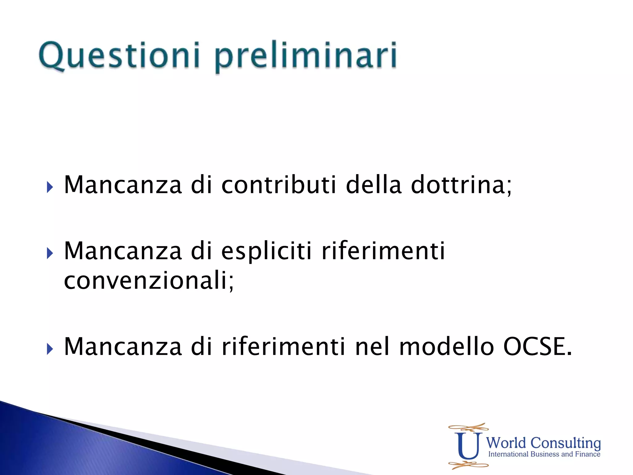 Mancanza di contributi della dottrina;Mancanza di espliciti riferimenti convenzionali;Mancanza di riferimenti nel modello OCSE.Questioni preliminari
