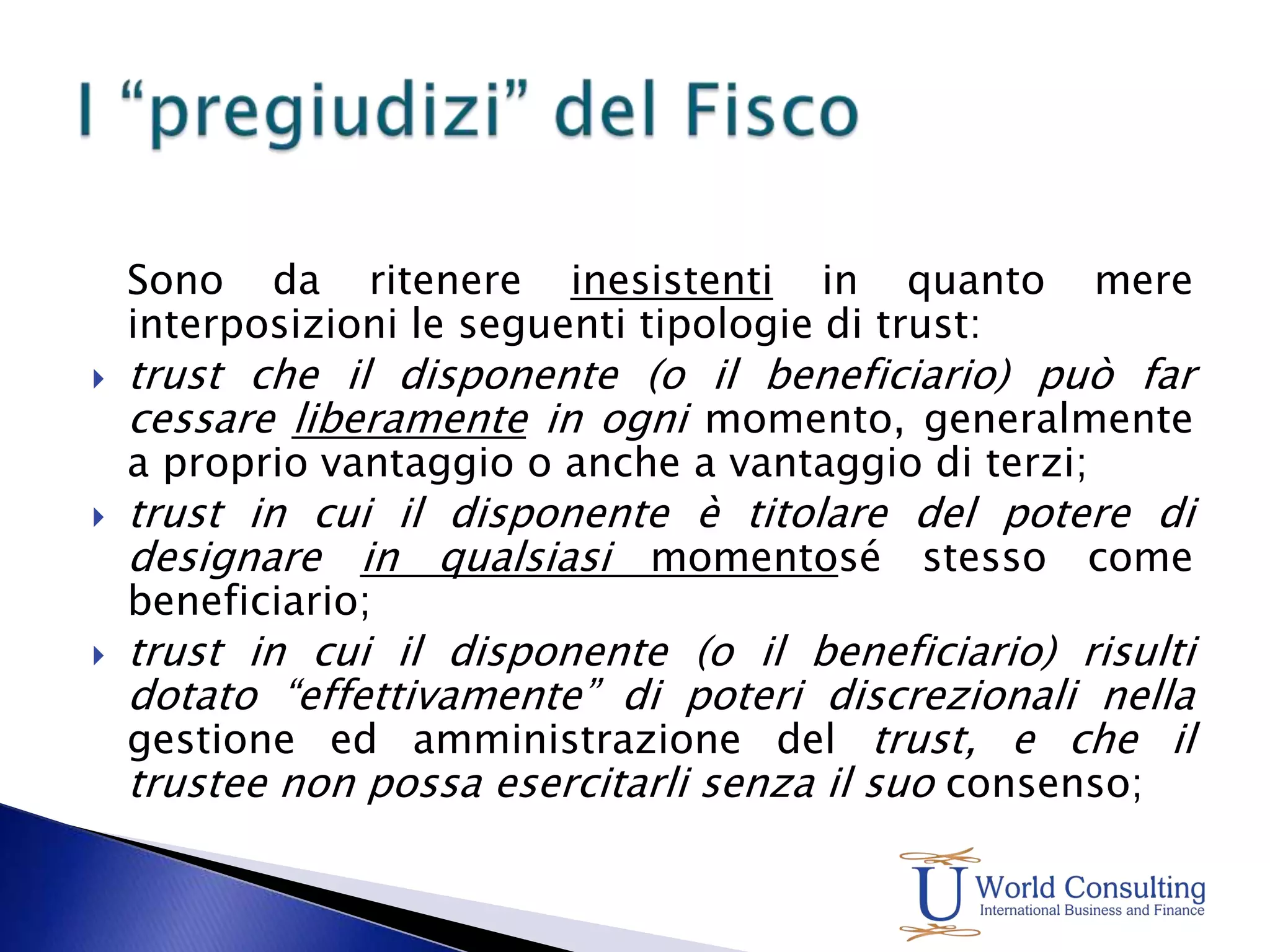 L’ Amministrazione riferendosi alla localizzazione dei beni si allinea alle soluzioni comunemente accettate.Se il fondo in trust è costituito da:PATRIMONIO IMMOBILIARE: SE E’ SITUATO IN ITALIA, LA RESIDENZA E’ FACILMENTE INTUIBILE, SE E’ SITUATO IN PIU’ STATI VALE IL CRITERIO DELLA PREVALENZA.PATRIMONIO MOBILIARE O PATRIMONIO MISTO SARA’ IDENTIFICATO CON EFFETTIVA E CONCRETA ATTIVITA’ ESERCITATA.OGGETTO PRINCIPALE DELL’ATTIVITA’ SVOLTA NEL TERRITORIO DELLO STATO