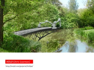 MX3D (Joris Laarman)
http://mx3d.com/projects/bridge/
 