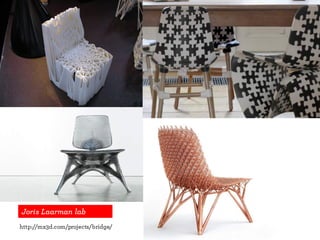 Joris Laarman lab
http://mx3d.com/projects/bridge/
 