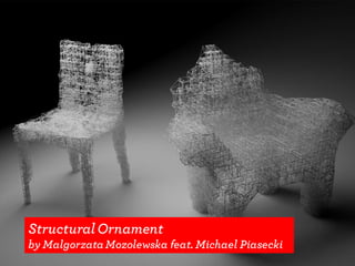 StructuralOrnament
by MalgorzataMozolewska feat. Michael Piasecki
 