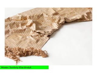 Wooden Textileby Elisa Strokyk
 