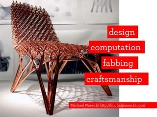 Michael Piasecki http://michalpiasecki.com/
POLIFACTORY / 02
design
computation
fabbing
craftsmanship
 