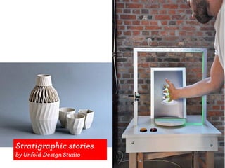 Stratigraphic stories
by Unfold DesignStudio
 