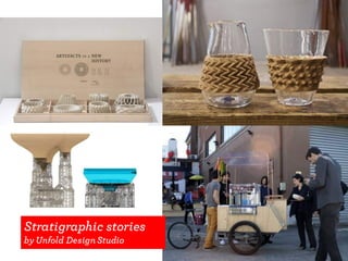 Stratigraphic stories
by Unfold DesignStudio
 