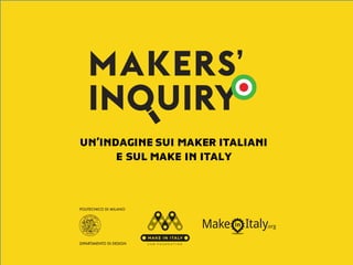 UN’INDAGINE SUI MAKER ITALIANI
E SUL MAKE IN ITALY
 