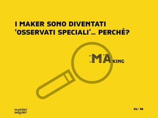 I MAKER SONO DIVENTATI
‘OSSERVATI SPECIALI’… PERCHÉ?
KINGMA
3801/
 