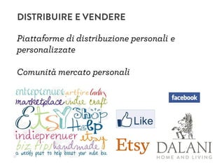 DISTRIBUIRE E VENDERE
Piattaforme di distribuzione personali e
personalizzate
Comunità mercato personali
 