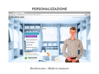 PERSONALIZZAZIONE
Bivolino.com – Made to measure
 