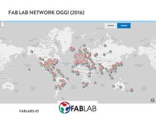 FAB LAB NETWORK OGGI (2016)
FABLABS.IO
 
