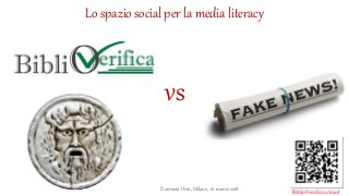 Lo spazio social per la media literacy
vs
Damiano Orrù, Milano, 16 marzo 2018
 