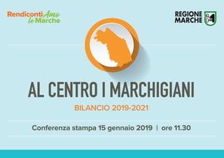 AL CENTRO I MARCHIGIANI
BILANCIO 2019-2021
Conferenza stampa 15 gennaio 2019 | ore 11.30
 