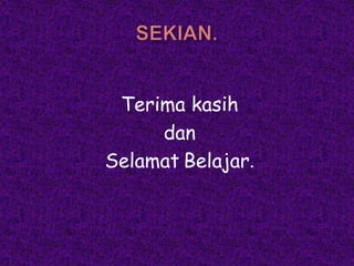 Terima kasih
     dan
Selamat Belajar.
 