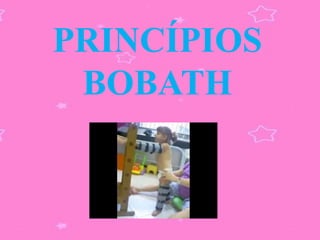 PRINCÍPIOS
 BOBATH
 