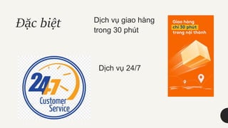 Dịch vụ giao hàng
trong 30 phút
Dịch vụ 24/7
Đặc biệt
 