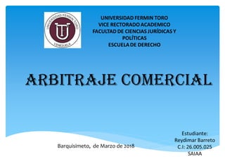 Arbitraje comercial
Barquisimeto, de Marzo de 2018
 