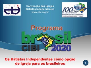 1 
Os Batistas Independentes como opção de igreja para os brasileiros Convenção das Igrejas Batistas Independentes www.cibi.org.br  