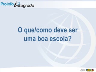 O que/como deve ser uma boa escola? 