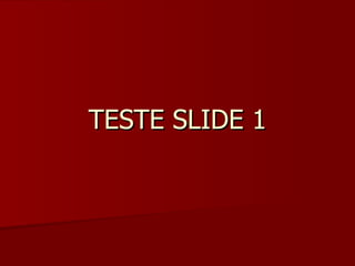 TESTE SLIDE 1 