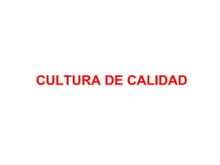 CULTURA DE CALIDAD
 