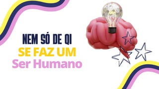 nem só de qI
SEFAZUM
SerHumano
 