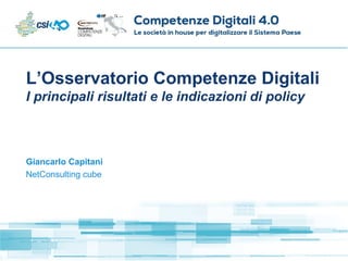 L’Osservatorio Competenze Digitali
I principali risultati e le indicazioni di policy
Giancarlo Capitani
NetConsulting cube
 