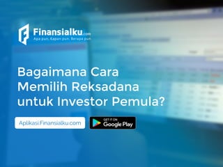 Bagaimana Cara
Memilih Reksadana
untuk Investor Pemula?
Aplikasi.Finansialku.com
 