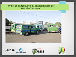 Projet de cartographie du transport public de
Bamako “Sotrama”
 