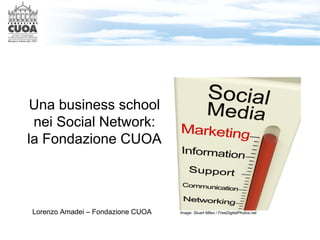 Una business school
 nei Social Network:
la Fondazione CUOA



Lorenzo Amadei – Fondazione CUOA   Image: Stuart Miles / FreeDigitalPhotos.net
 