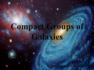 Compact Groups of Galaxies By Eddie Muguza and Young Hun Ji 