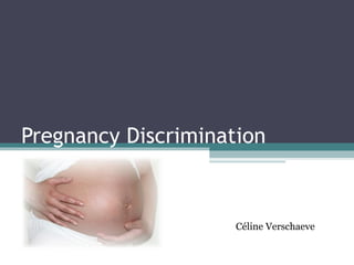 Pregnancy Discrimination Céline Verschaeve 