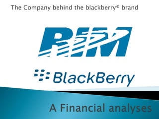 The Company behind the blackberry® brand A Financial analyses   