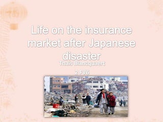 Life on the insurance market after Japanese disaster ThaïsBlancquaert 2 FV6 